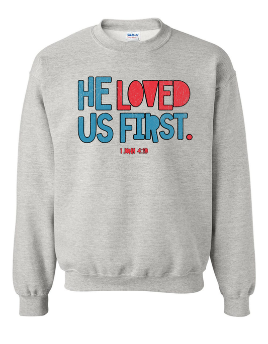 He Loved Us First Sweatshirt